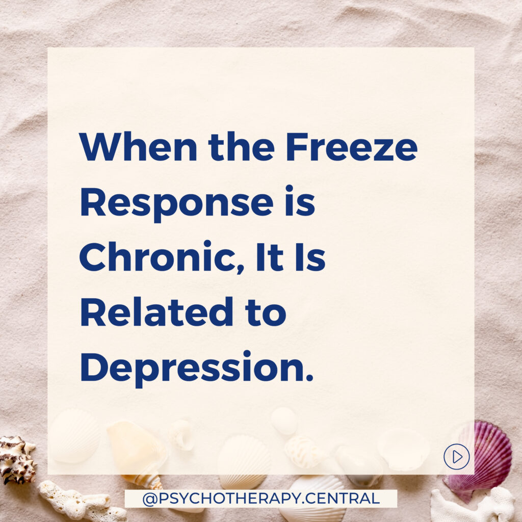 When the Freeze Response is Chronic, It Is Related to Depression.