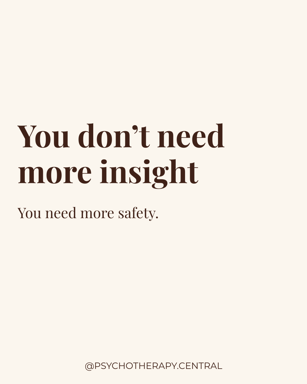 You Don’t Need More Insight — You Need More Safety