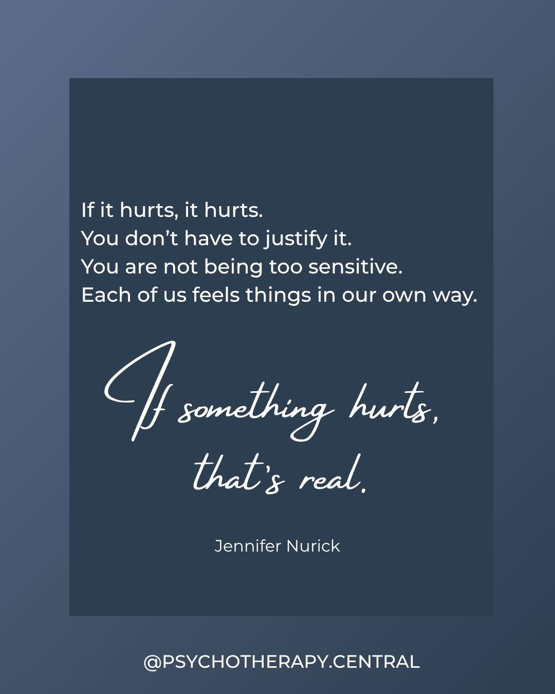 A reminder that your pain is valid — you don't have to justify, minimise, or defend your feelings.