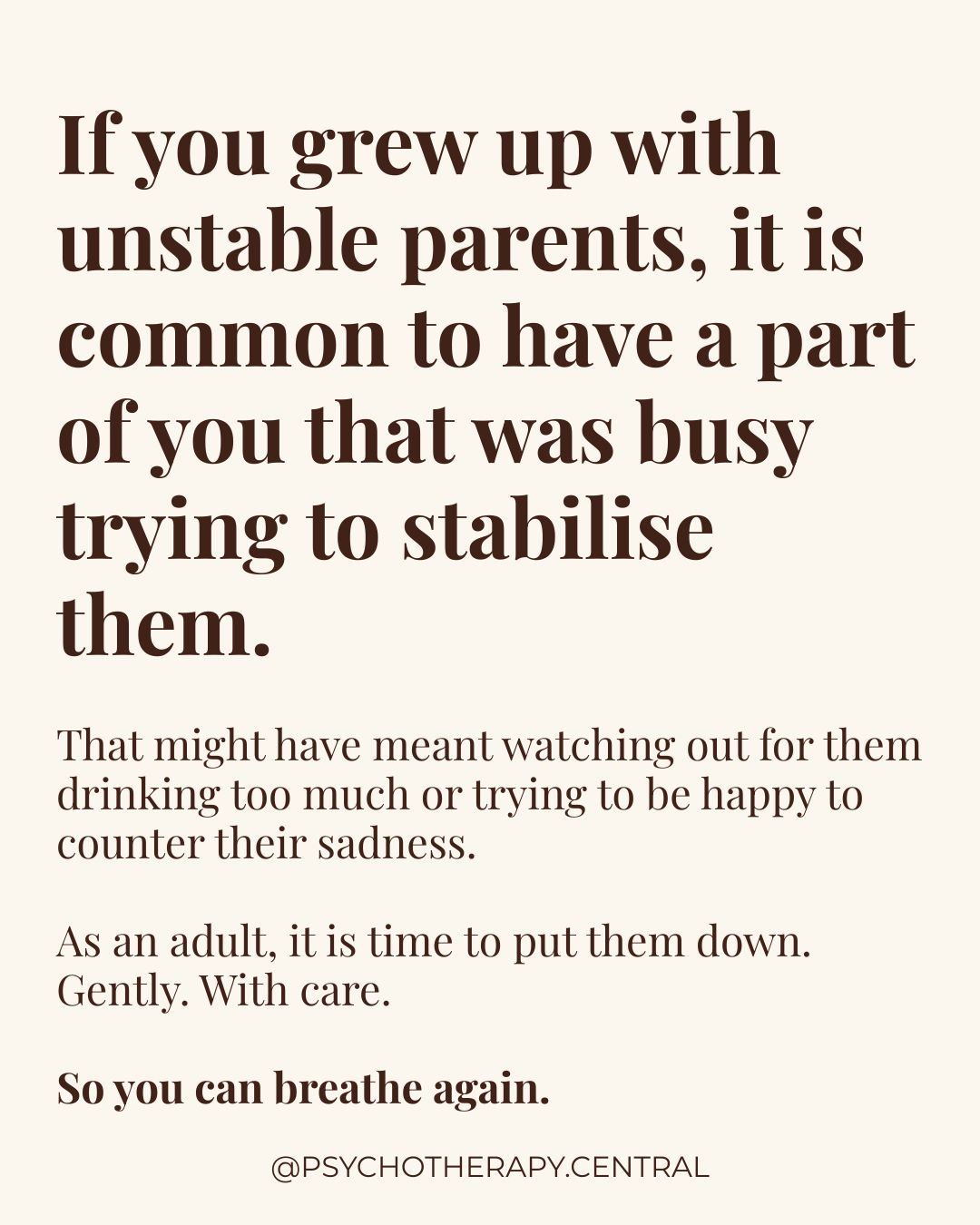 A gentle reminder that you can set down the caretaking role you carried as a child of unstable parents.