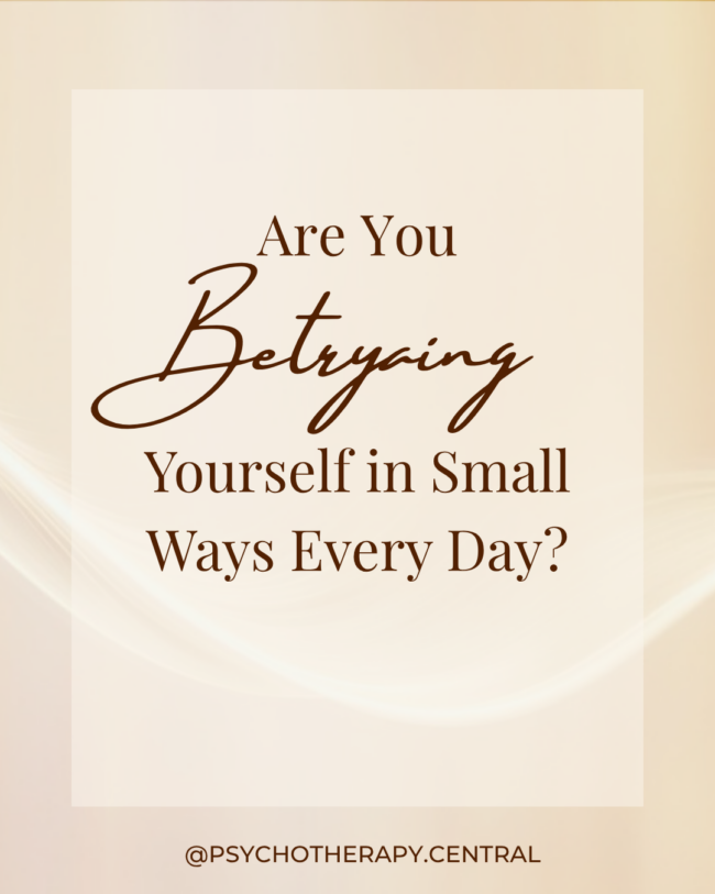 Are You Betraying Yourself in Small Ways Every Day?