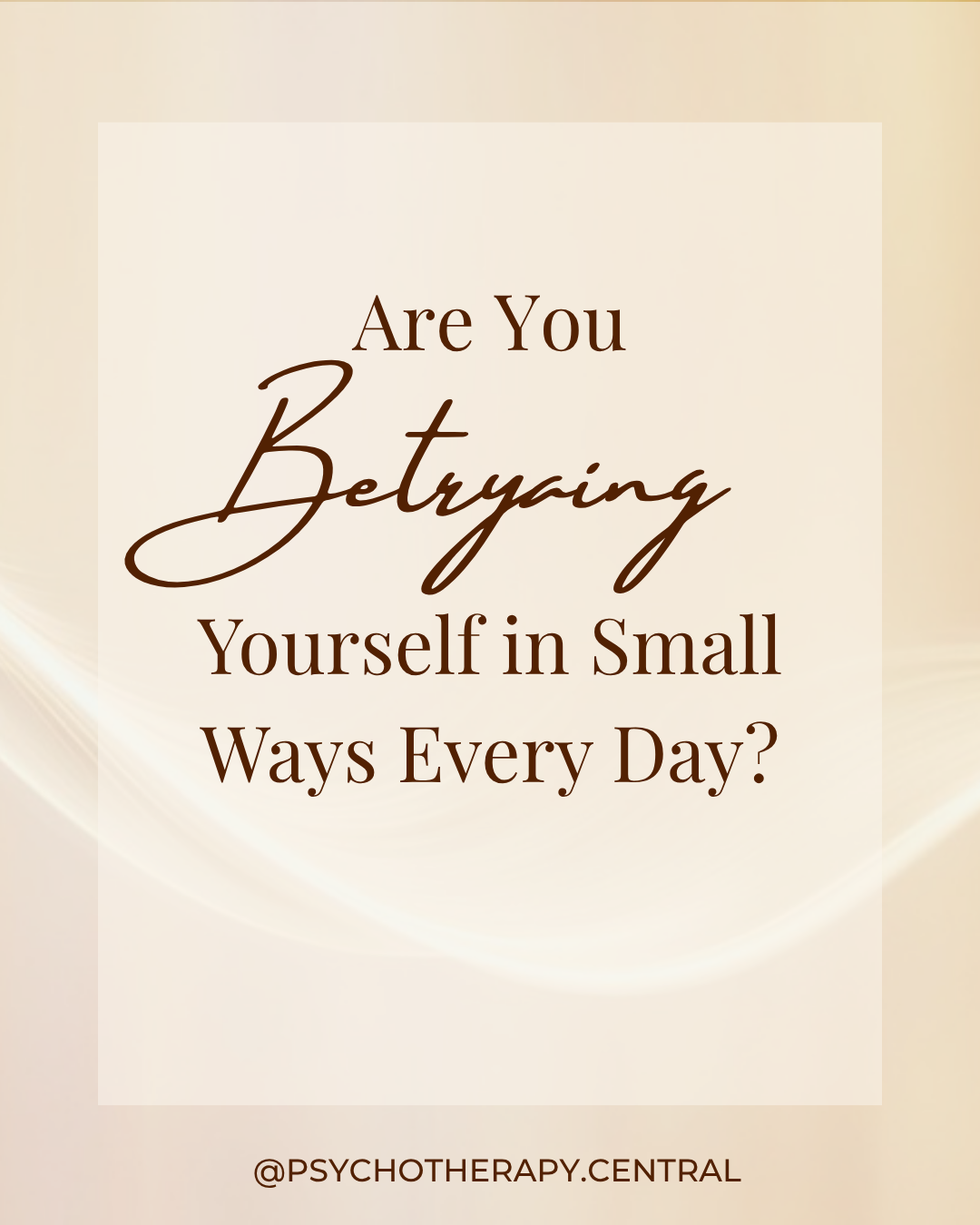 Are You Betraying Yourself in Small Ways Every Day?