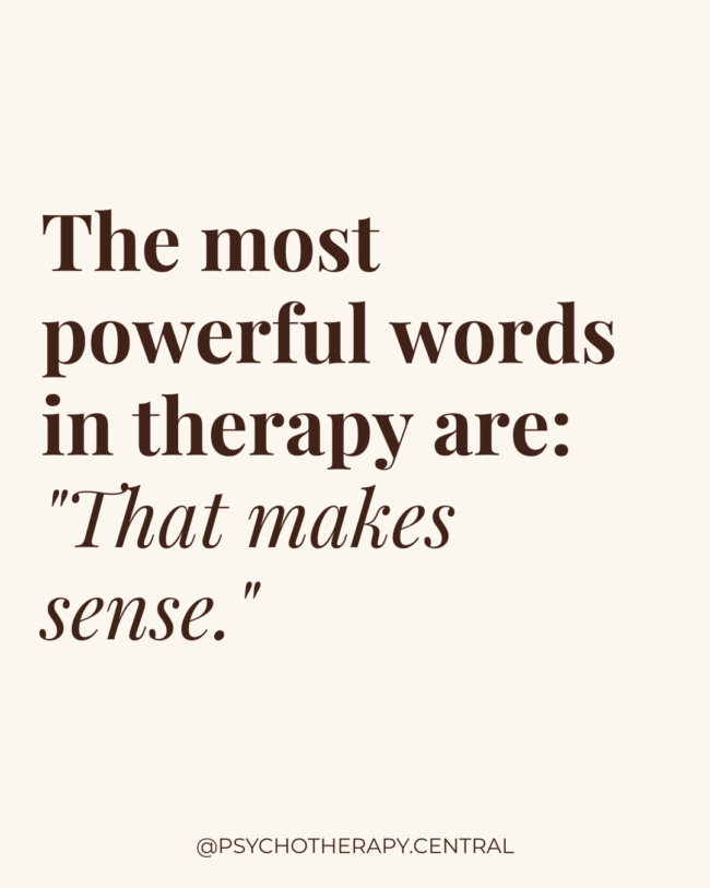 The Most Powerful Words in Therapy: "That Makes Sense"